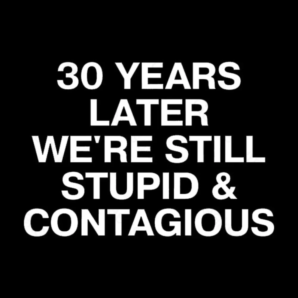 30 Years Later Were Still Stupid And Contagious Nerd T-Shirt