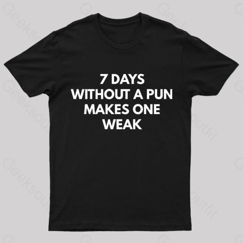 7 Days Without A Pun Makes One Weak Nerd T-Shirt