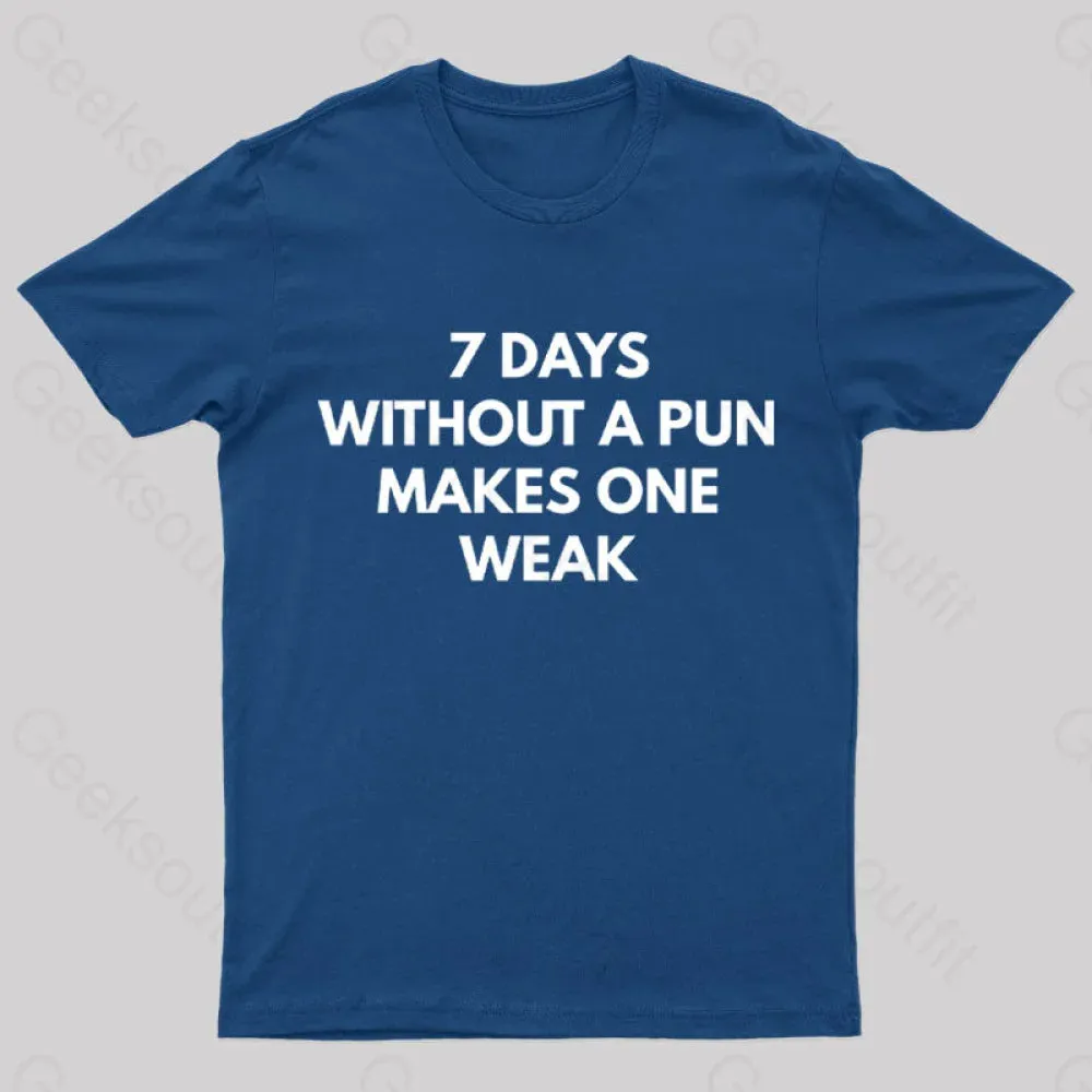 7 Days Without A Pun Makes One Weak Nerd T-Shirt