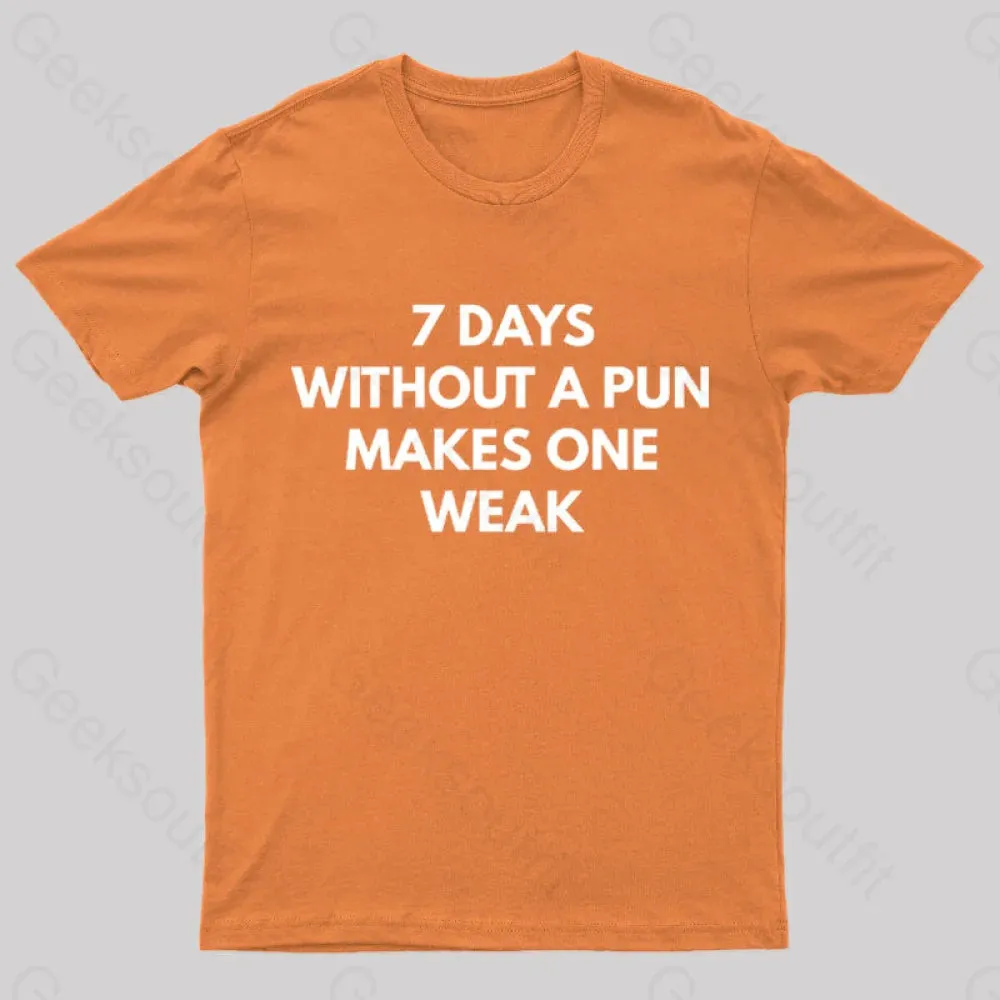 7 Days Without A Pun Makes One Weak Nerd T-Shirt