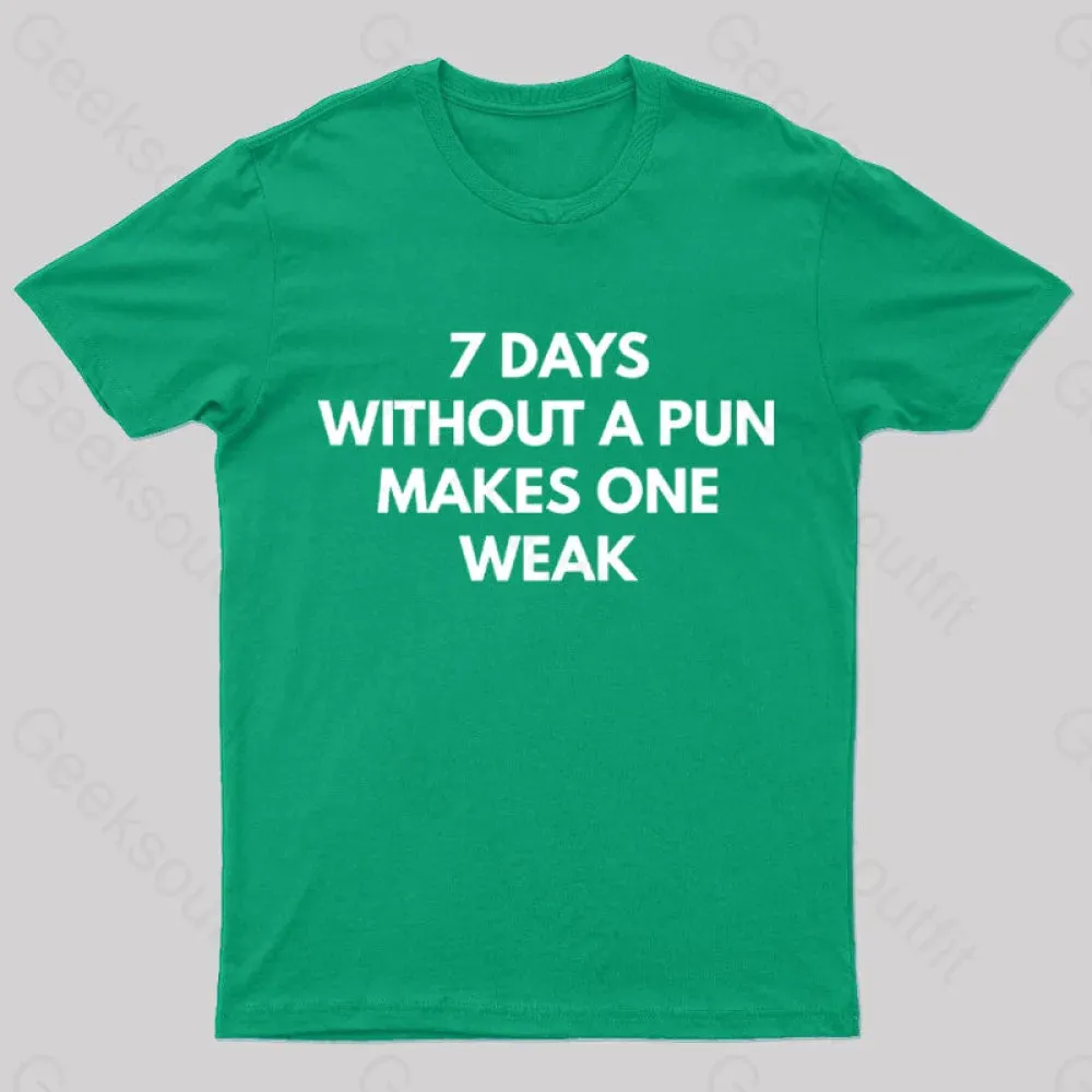 7 Days Without A Pun Makes One Weak Nerd T-Shirt