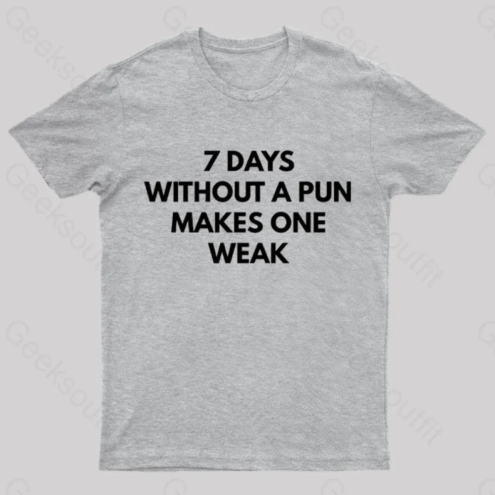 7 Days Without A Pun Makes One Weak Nerd T-Shirt