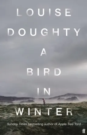 A Bird in Winter : 'Nail-bitingly tense and compelling' Paula Hawkins by Louise Doughty