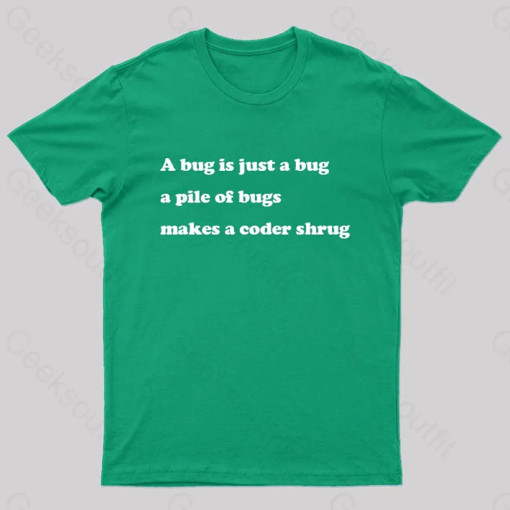 A Bug is Just A Bug A Pile of Bugs Makes A Coder Shrug Geek T-Shirt