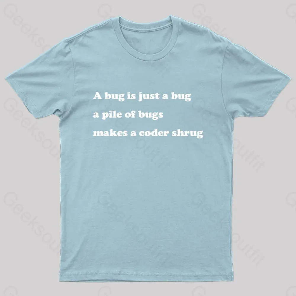 A Bug is Just A Bug A Pile of Bugs Makes A Coder Shrug Geek T-Shirt