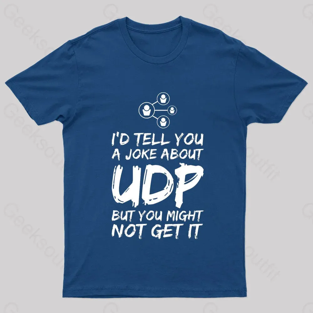 A Joke About UDP Geek T-Shirt