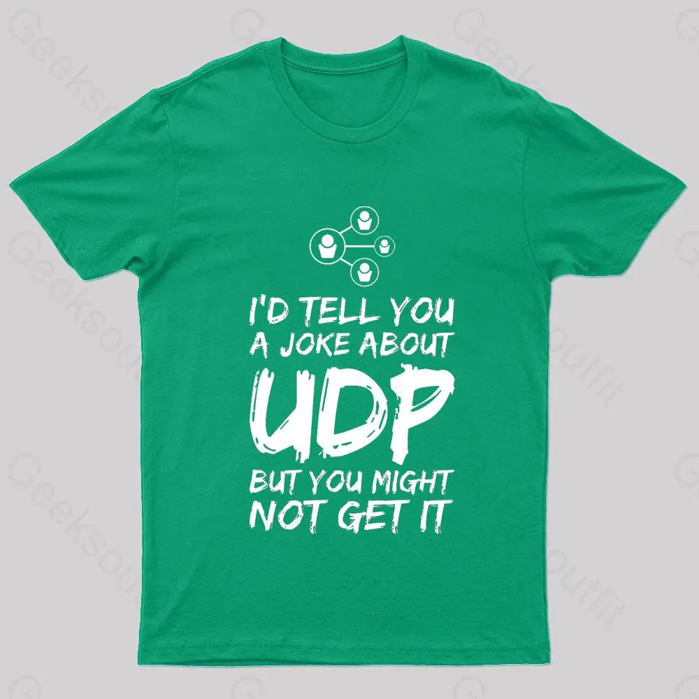 A Joke About UDP Geek T-Shirt