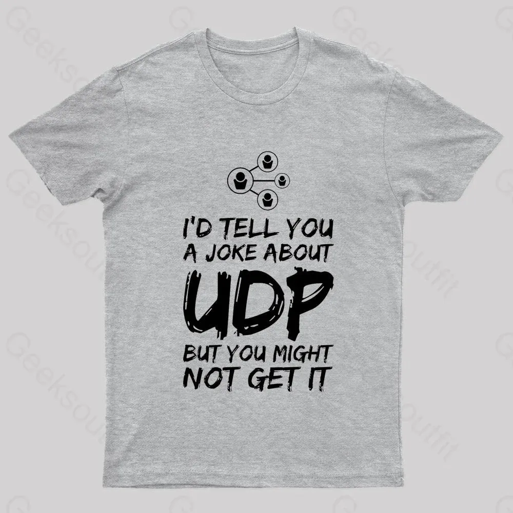 A Joke About UDP Geek T-Shirt