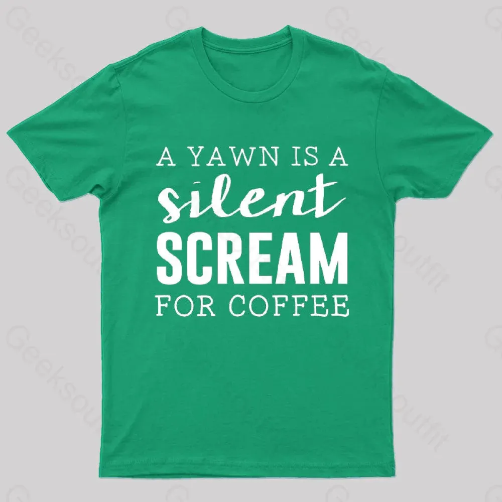 A Yawn is A Silent Scream For Coffee T-Shirt