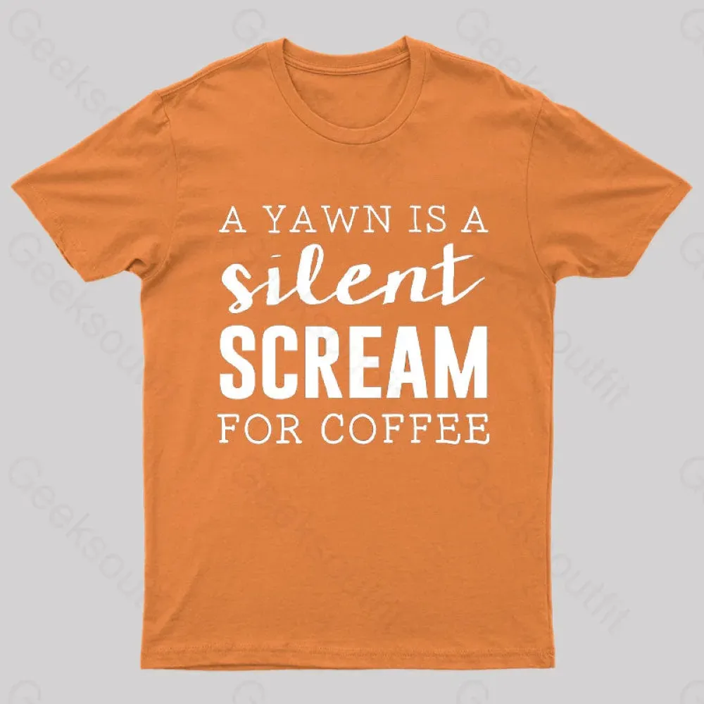 A Yawn is A Silent Scream For Coffee T-Shirt