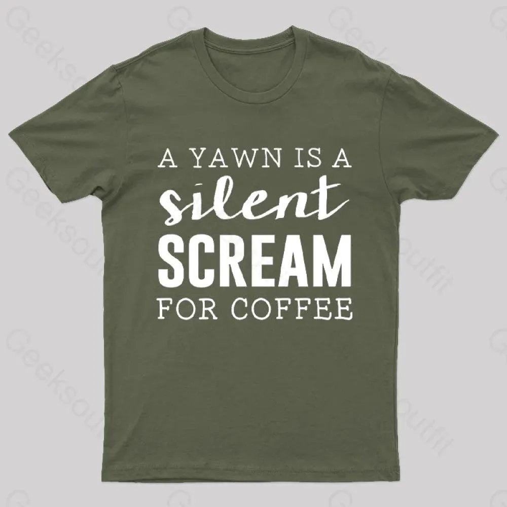 A Yawn is A Silent Scream For Coffee T-Shirt