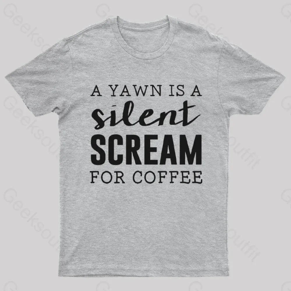 A Yawn is A Silent Scream For Coffee T-Shirt