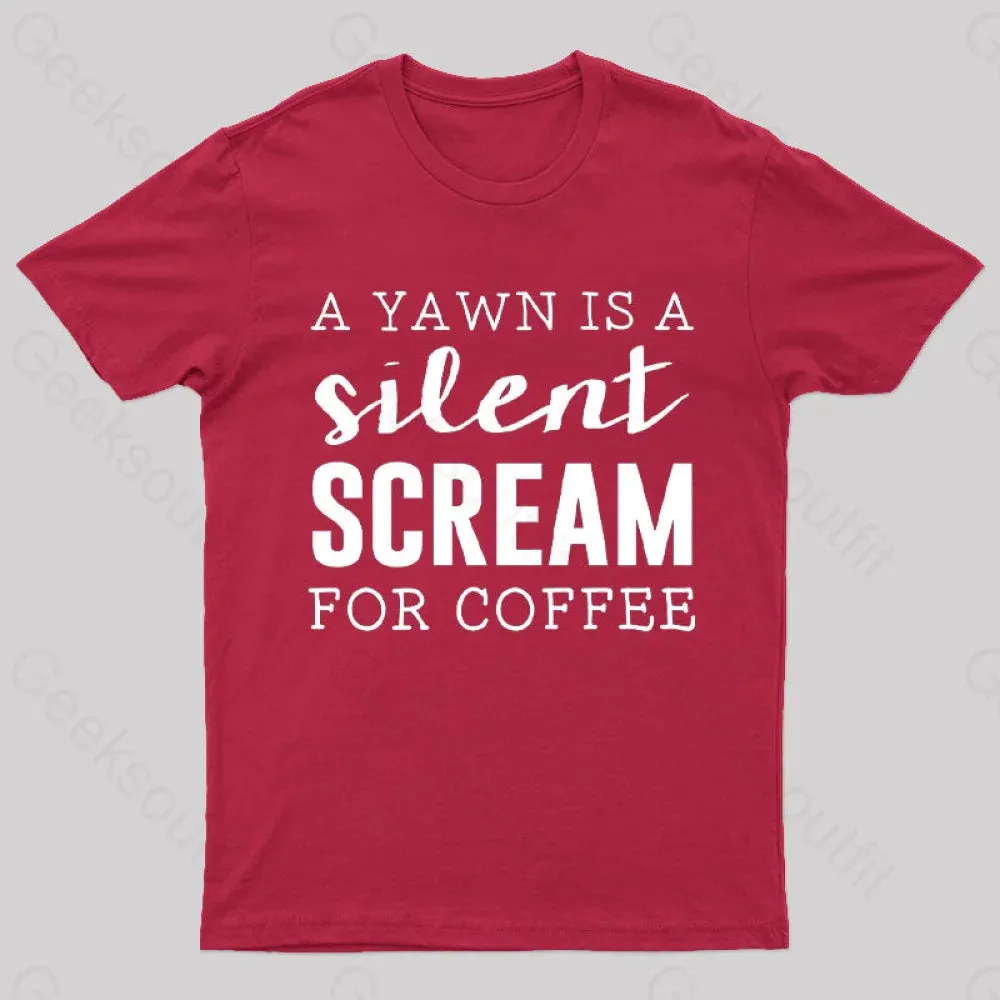 A Yawn is A Silent Scream For Coffee T-Shirt