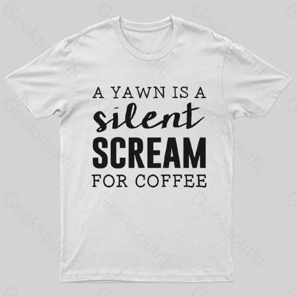 A Yawn is A Silent Scream For Coffee T-Shirt