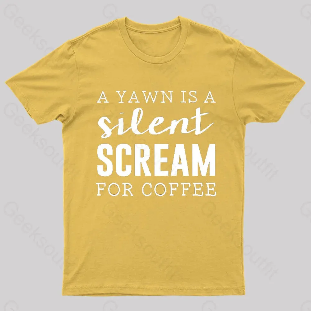 A Yawn is A Silent Scream For Coffee T-Shirt