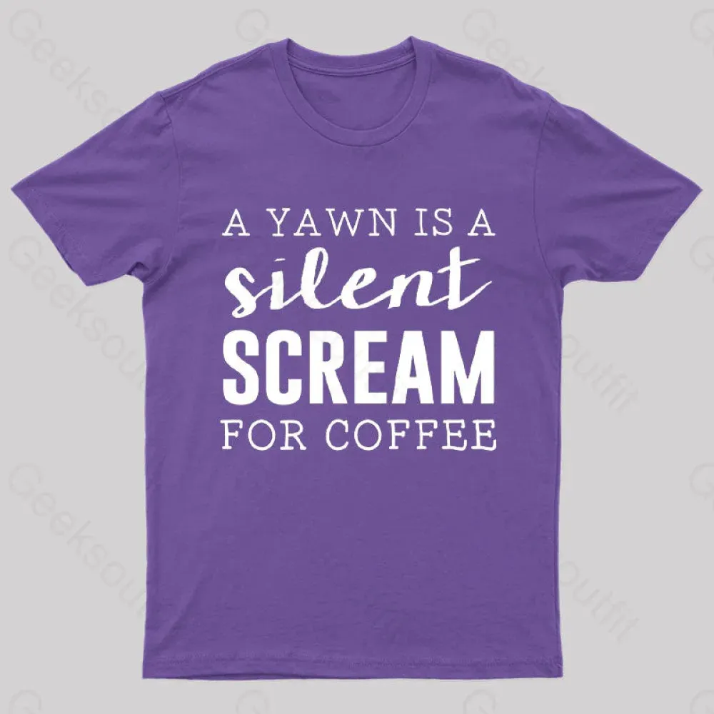 A Yawn is A Silent Scream For Coffee T-Shirt