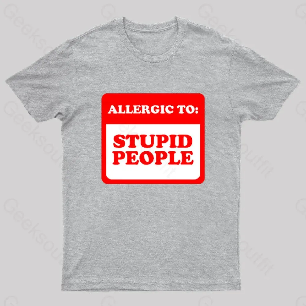 Allergic To Stupid People Geek T-Shirt