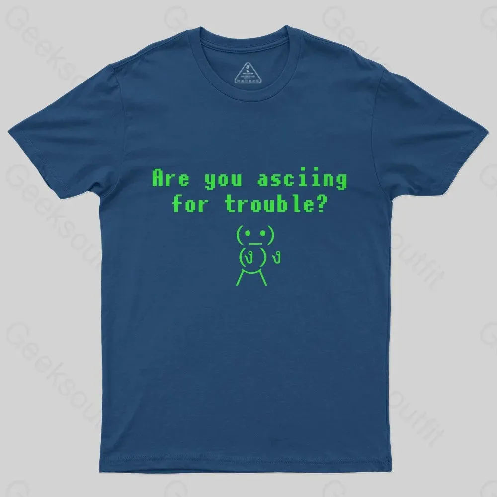 Are You ASCIING For Trouble T-Shirt