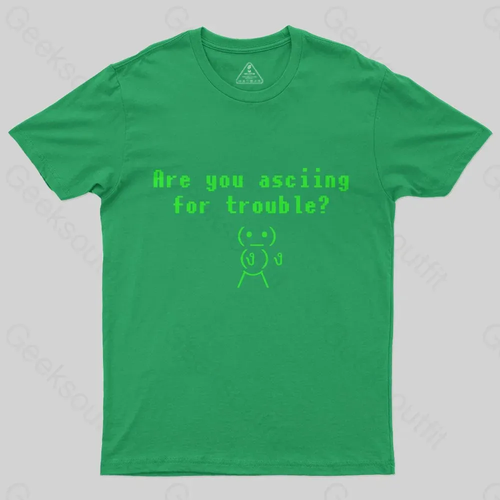 Are You ASCIING For Trouble T-Shirt