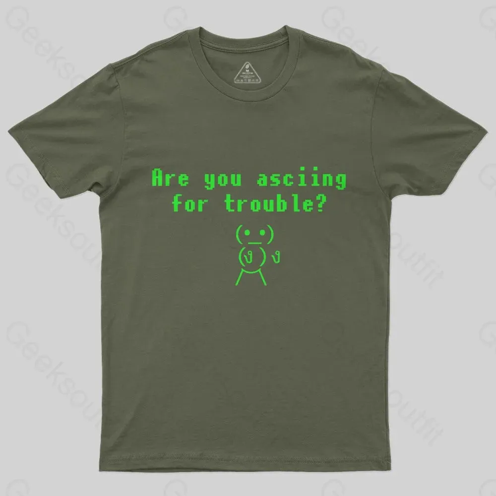 Are You ASCIING For Trouble T-Shirt