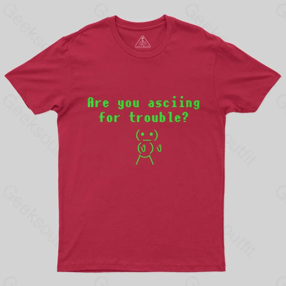 Are You ASCIING For Trouble T-Shirt