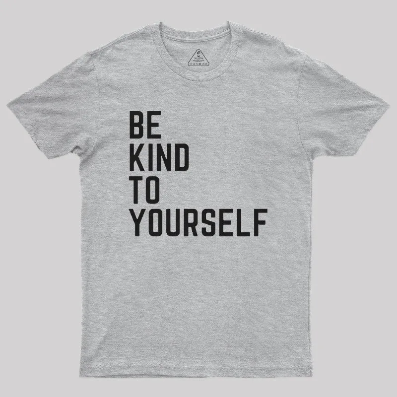 Be Kind to Yourself Geek T-Shirt