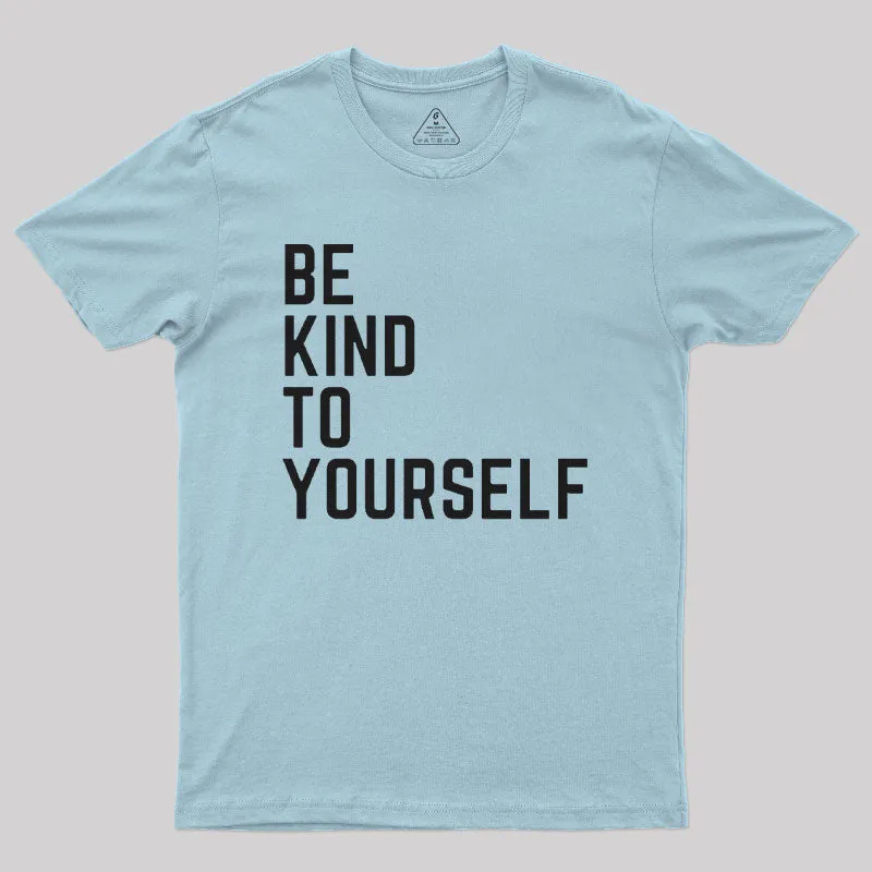 Be Kind to Yourself Geek T-Shirt