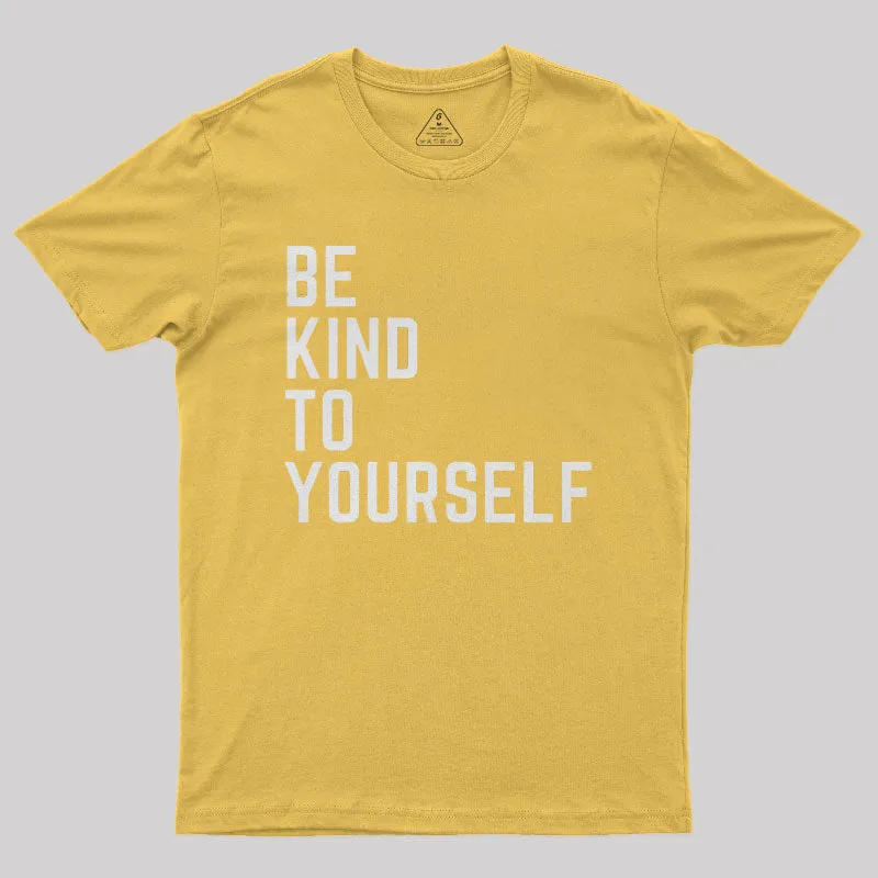 Be Kind to Yourself Geek T-Shirt