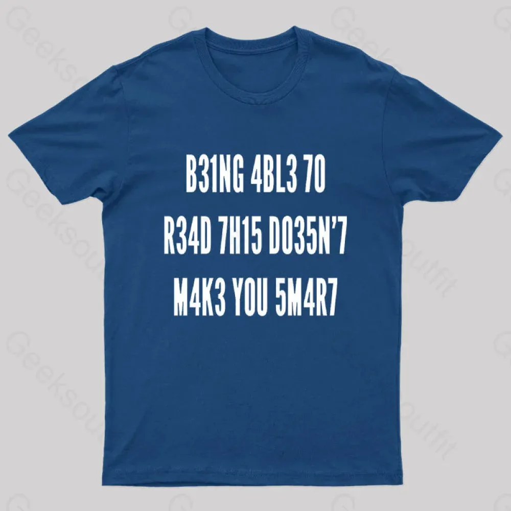 Being Able To Read This Doesn't Makes You Smart Geek T-Shirt