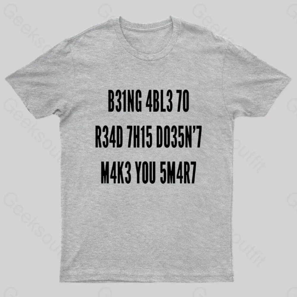 Being Able To Read This Doesn't Makes You Smart Geek T-Shirt