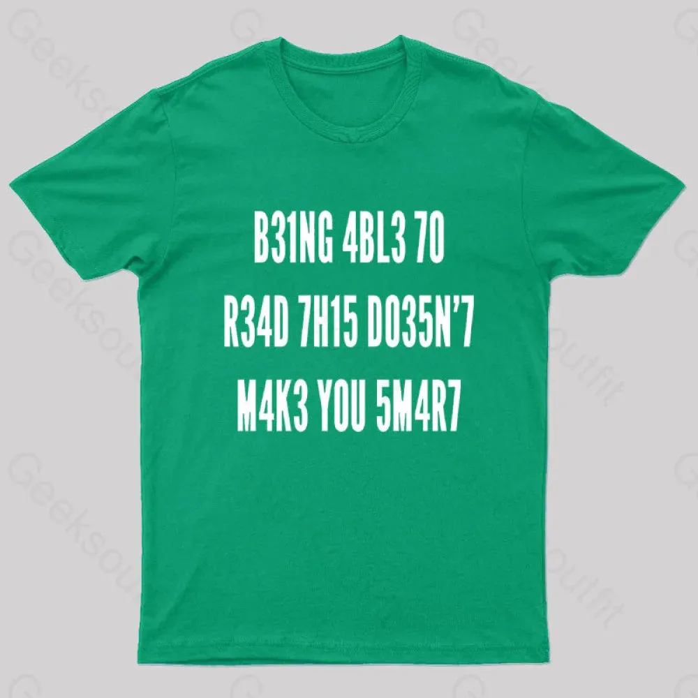 Being Able To Read This Doesn't Makes You Smart Geek T-Shirt