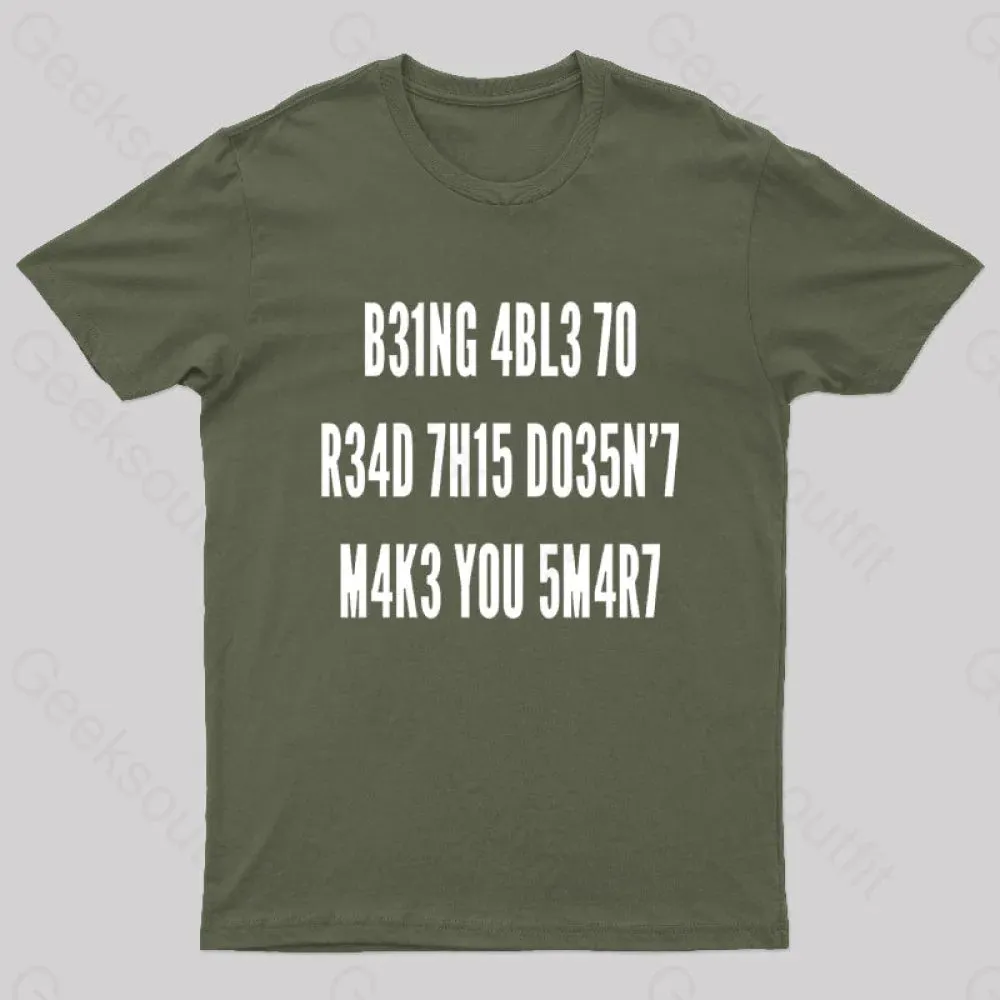 Being Able To Read This Doesn't Makes You Smart Geek T-Shirt