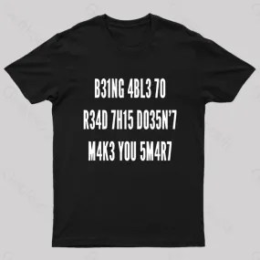 Being Able To Read This Doesn't Makes You Smart Geek T-Shirt