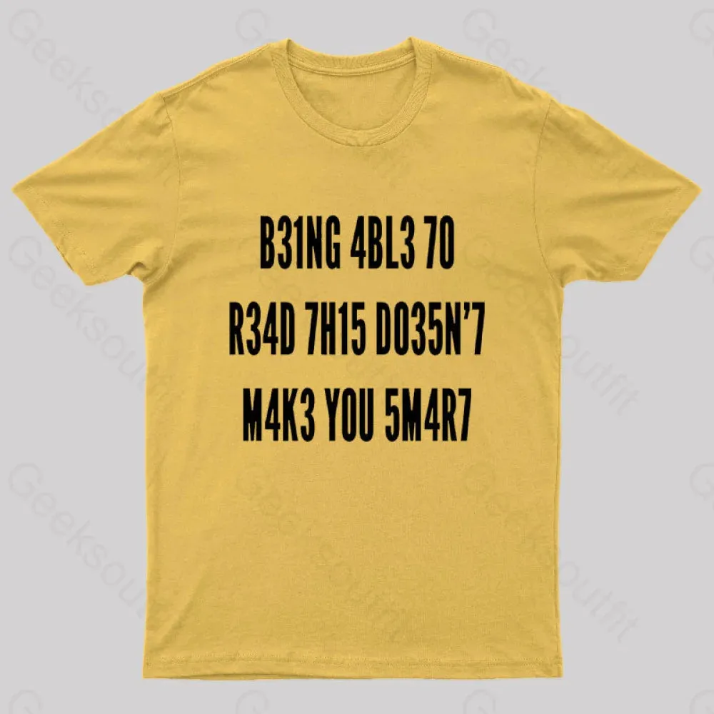 Being Able To Read This Doesn't Makes You Smart Geek T-Shirt