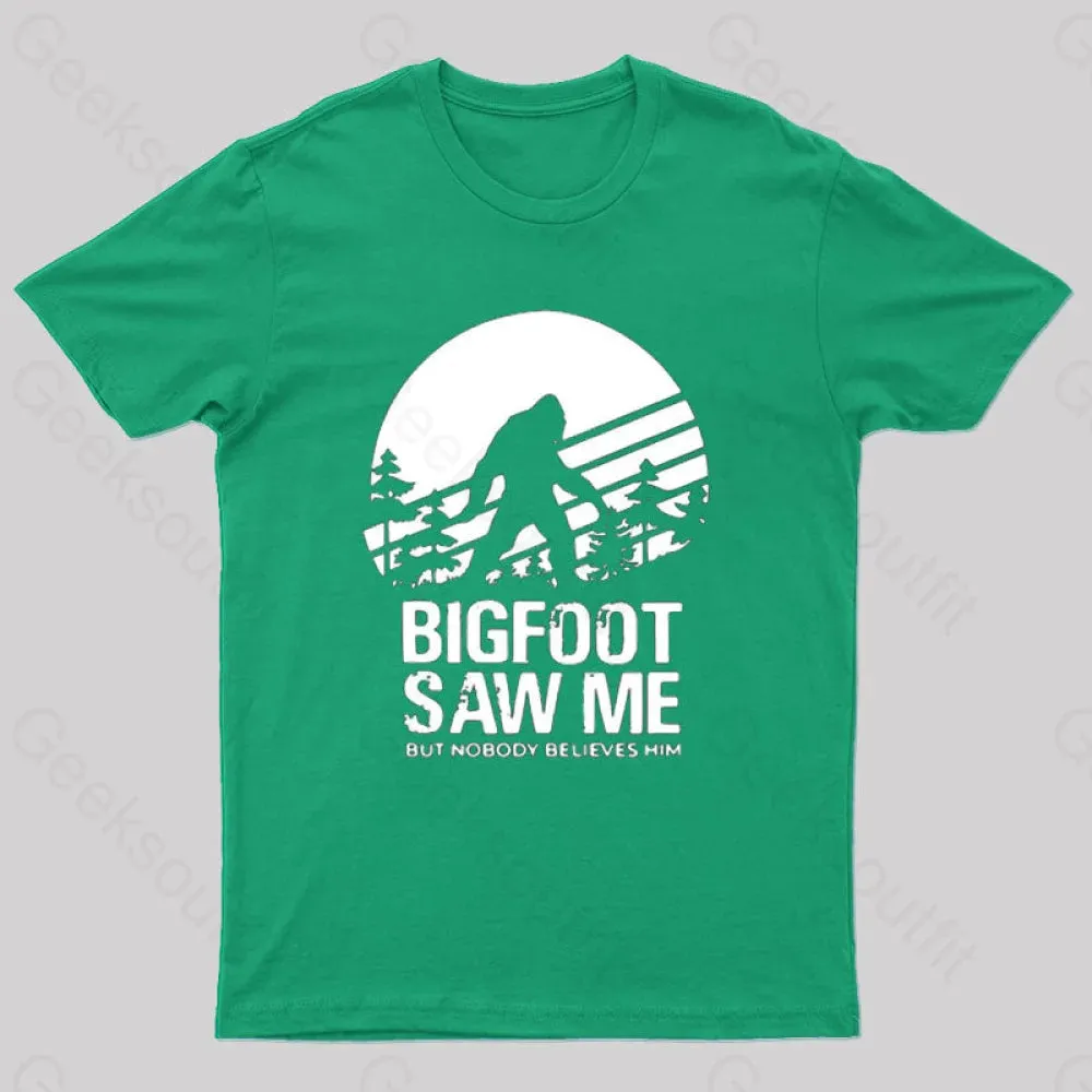 Bigfoot Saw Me But Nobody Believes Him T-Shirt