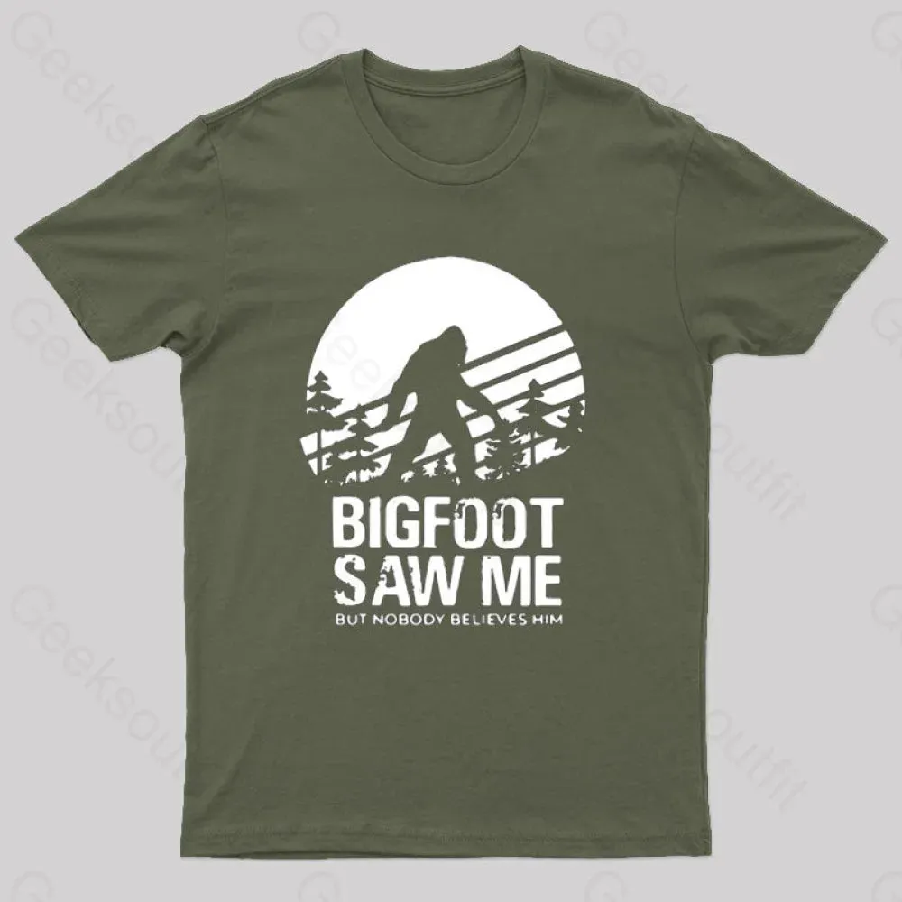 Bigfoot Saw Me But Nobody Believes Him T-Shirt