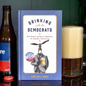 Drinking with the Democrats: The Party Animal's History of Liberal Libations